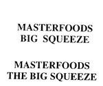 MASTERFOODS BIG SQUEEZE ; MASTERFOODS THE BIG SQUEEZE