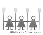 CHICKS WITH STICKS BY ROWBUST