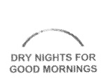 DRY NIGHTS FOR GOOD MORNINGS