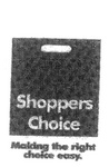 SHOPPERS CHOICE MAKING THE RIGHT CHOICE EASY