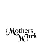 MOTHERS WORK