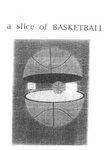 A SLICE OF BASKETBALL