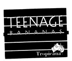 TEENAGE BANANAS TROPICANA