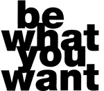 BE WHAT YOU WANT