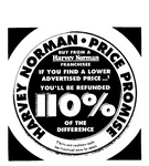 HARVEY NORMAN PRICE PROMISE BUY FROM A HARVEY NORMAN FRANCHISEE IF IF YOU FIND A LOWER ADVERTISED PRICE ... YOU'LL BE REFUNDED 110% OF THE DIFFERENCE