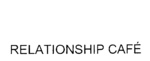 RELATIONSHIP CAFE