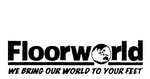 FLOORWORLD WE BRING OUR WORLD TO YOUR FEET