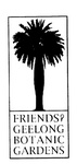 FRIENDS OF GEELONG BOTANIC GARDENS