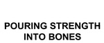 POURING STRENGTH INTO BONES