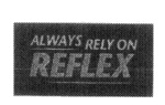 ALWAYS RELY ON REFLEX