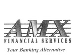 AMX FINANCIAL SERVICES YOUR BANKING ALTERNATIVE