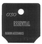 O'SO ESSENTIAL FASHION ACCESSORIES