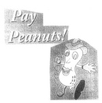 PAY PEANUTS!