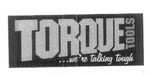 TORQUE TOOLS ...WE'RE TALKING TOUGH