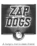 ZAP DOGS A HUNGRY MAN'S BEST FRIEND