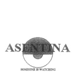 ASENTINA SOMEONE IS WATCHING