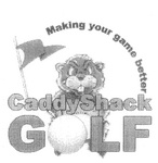 MAKING YOUR GAME BETTER CADDYSHACK GOLF