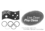 LIVE CLEAN PLAY CLEAN A DRUG EDUCATION INITIATIVE OF THE AUSTRALIAN OLYMPIC COMMITTEE