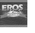 EROS ENTERTAINMENT