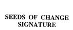 SEEDS OF CHANGE SIGNATURE