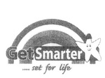 GET SMARTER .... SET FOR LIFE