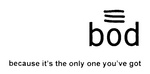 BOD BECAUSE IT'S THE ONLY ONE YOU'VE GOT