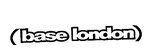 (BASE LONDON)