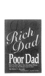 RICH DAD POOR DAD WHAT THE RICH TEACH THEIR KIDS ABOUT MONEY - THAT THE POOR AND MIDDLE CLASS DO NOT! BY ROBERT T. KIYOSAKI WITH SHARON L. LECHTER C.P.A.