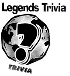 LEGENDS TRIVIA
