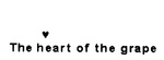 THE HEART OF THE GRAPE
