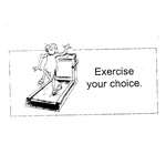EXERCISE YOUR CHOICE.