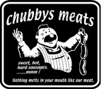 CHUBBYS MEATS SWEET, HOT, HARD SAUSAGES. ........MMM ! NOTHING MELTS IN YOUR MOUTH LIKE OUR MEAT.