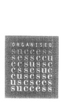ORGANISED SUCCESS SESSCCU ECSUSSC CSSESUC CUSCSSE USCSCES SUCCESS