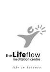 THE LIFE FLOW MEDITATION CENTRE LIFE IN BALANCE