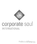 CORPORATE SOUL INTERNATIONAL MAKE A DIFFERENCE