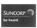 SUNCORP BE HEARD