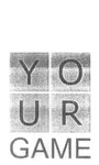 YOUR GAME