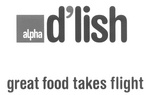 ALPHA D'LISH GREAT FOOD TAKES FLIGHT