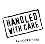HANDLED WITH CARE BY DOGTAINERS