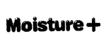 MOISTURE +