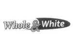WHOLE & WHITE