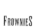 FROWNIES