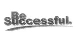 BE SUCCESSFUL.
