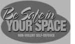 BE SAFE IN YOUR SPACE NON-VIOLENT SELF-DEFENCE