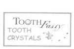 TOOTH FAIRY TOOTH CRYSTALS