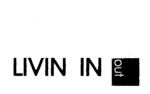LIVIN IN OUT