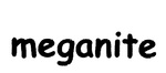 MEGANITE
