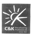 CK C&K PRE-SCHOOLING PROFESSIONALS SINCE 1907