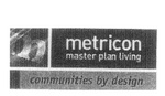 M METRICON MASTER PLAN LIVING COMMUNITIES BY DESIGN