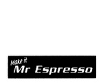 MAKE IT MR ESPRESSO